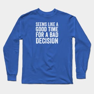 FUNNY QUOTES / BAD DECISION Long Sleeve T-Shirt